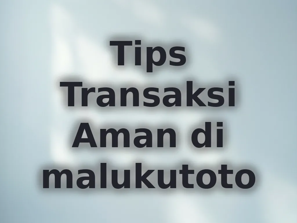 Tips Transaksi Aman di malukutoto
